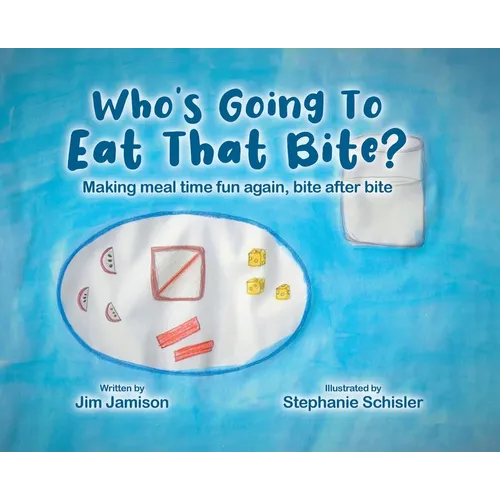 Who's Going To Eat That Bite?: Making meal time fun again, bite after bite