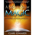 A Sprinkling of Magic: How to Captivate your Audience through Stories and Metaphors that give Meaning to your Message