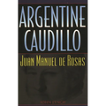 Argentine Caudillo: Juan Manuel de Rosas
