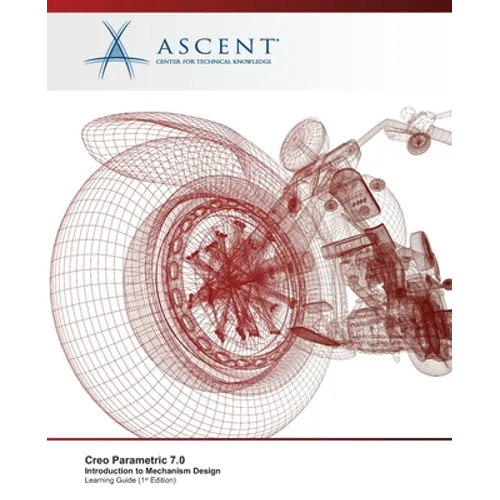 Creo Parametric 7.0: Introduction to Mechanism Design