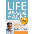 Life Success Hacks: How to Use Simple Action to Achieve Anything You Imagine
