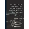 By-laws Of The Corporation And Rules And Regulations Of The Trustees