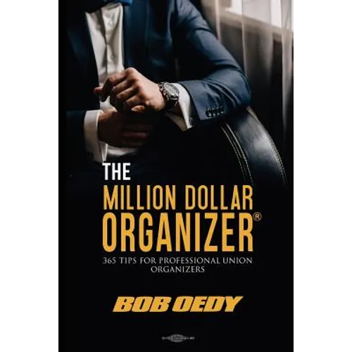 The Million Dollar Organizer: 365 Tips for Professional Union Organizers