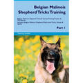 Belgian Malinois Shepherd Tricks Training Belgian Malinois Shepherd Tricks & Games Training Tracker & Workbook. Includes: Belgian Malinois Shepherd Mu