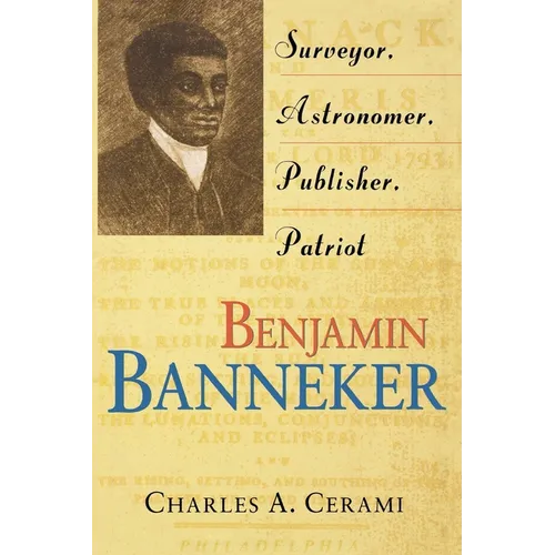 Benjamin Banneker: Surveyor, Astronomer, Publisher, Patriot