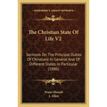 The Christian State Of Life V2: Sermons On The Principal Duties Of Christians In General And Of Different States In Particular (1886)