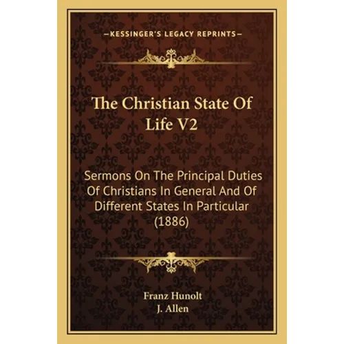 The Christian State Of Life V2: Sermons On The Principal Duties Of Christians In General And Of Different States In Particular (1886)