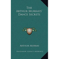 The Arthur Murrays' Dance Secrets
