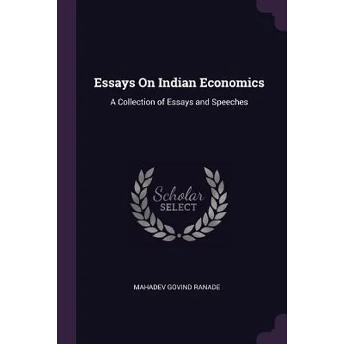 Essays On Indian Economics: A Collection of Essays and Speeches
