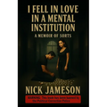 I Fell in Love in a Mental Institution: A Memoir of Sorts