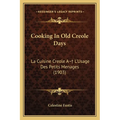 Cooking In Old Creole Days: La Cuisine Creole A L'Usage Des Petits Menages (1903)