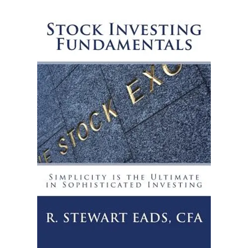 Stock Investing Fundamentals: Simplicity is the Ultimate in Sophisticated Investing - Paperback