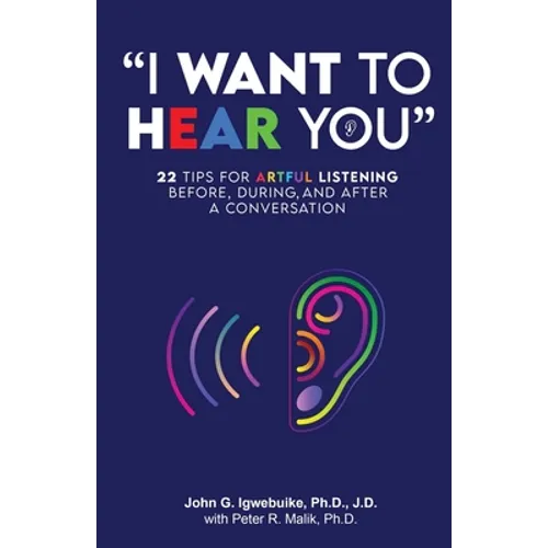 "I Want to Hear You": 22 Tips for Artful Listening before, during, and after a Conversation