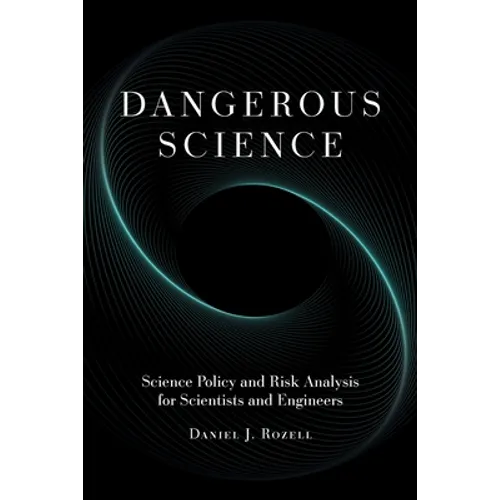 Dangerous Science: Science Policy and Risk Analysis for Scientists and Engineers