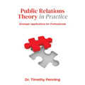 Public Relations Theory in Practice: Strategic Applications for Professionals