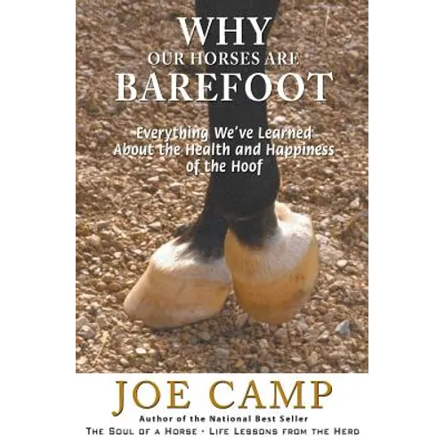 Why Our Horses Are Barefoot: Everything We've Learned About the Health and Happiness of the Hoof