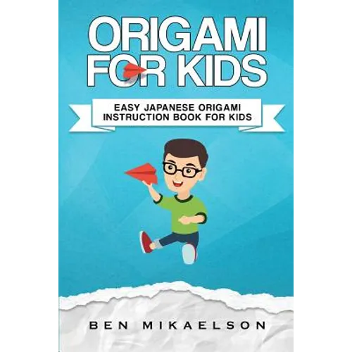 Origami For Kids: Easy Japanese Origami Instruction Book For Kids