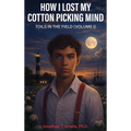 How I Lost My Cotton Picking Mind: Toils in the Field