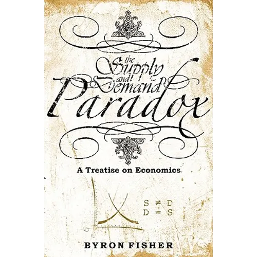 The Supply and Demand Paradox: A Treatise on Economics