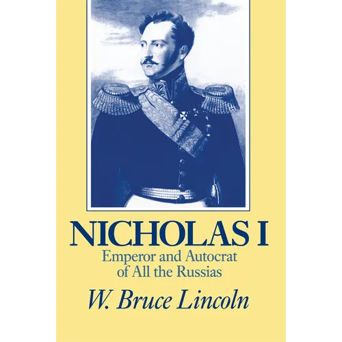 Nicholas I: Emperor and Autocrat of All the Russias