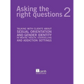 Asking the Right Questions 2: Talking with Clients about Sexual Orientation and Gender Identity in Mental Health, Counselling and Addiction Settings