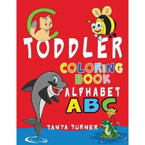 Toddler Coloring Book: Early Learning Activity Book for Kids Age 1-4 to Have Fun and Learn about ABC Alphabet while Coloring