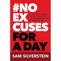 No Excuses for a Day: The One-Day Challenge That Will Transform Your Life, Relationships, and Organizations