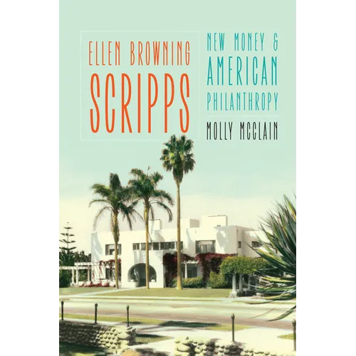 Ellen Browning Scripps: New Money and American Philanthropy