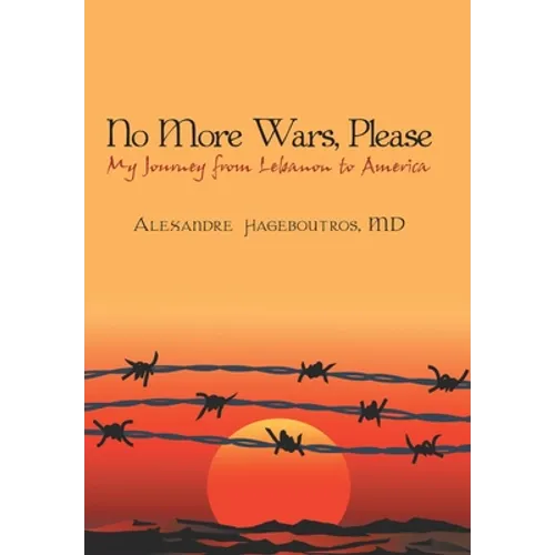 No More Wars, Please: My Journey from Lebanon to America