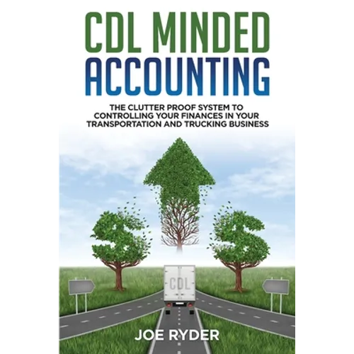 CDL Minded Accounting: The Clutter Proof System to Controlling your Finances in your Transportation and Trucking Business