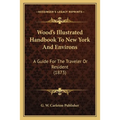 Wood's Illustrated Handbook To New York And Environs: A Guide For The Traveler Or Resident (1873)