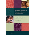 Reproductive Health: The Missing Millennium Development Goal: Poverty, Health, and Development in a Changing World