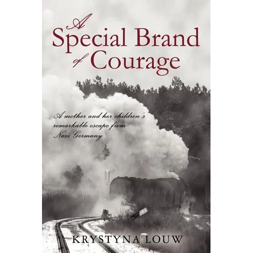 A Special Brand of Courage: A Mother and Her Children's Remarkable Escape from Nazi Germany