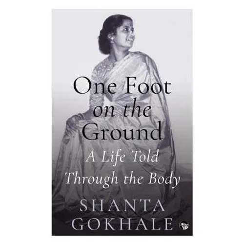 One Foot on the Ground: A Life Told Through the Body