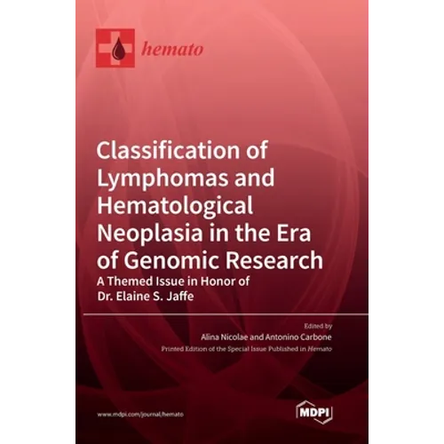 Classification of Lymphomas and Hematological Neoplasia in the Era of Genomic Research: A Themed Issue in Honor of Dr. Elaine S. Jaffe