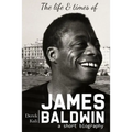James Baldwin: The life and times of James Baldwin