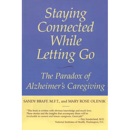 Staying Connected While Letting Go: The Paradox of Alzheimer's Caregiving - Paperback