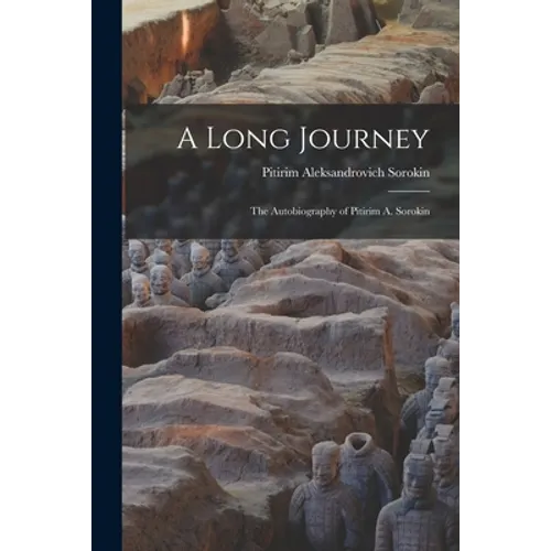 A Long Journey; the Autobiography of Pitirim A. Sorokin