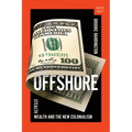 Offshore: Stealth Wealth and the New Colonialism