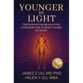 Younger by Light: The Biophoton Revolution Conquers The 30 Root Causes of Aging