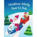 Christmas Activity Book for Kids Ages 6-10: Word Search, Dot to Dot, Coloring Pages, Mazes Christmas Activity Book for Children - Large Print