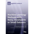 Machine Learning Methods with Noisy, Incomplete or Small Datasets