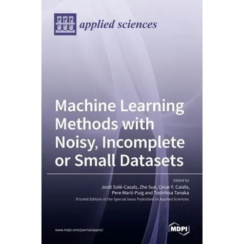 Machine Learning Methods with Noisy, Incomplete or Small Datasets