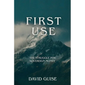 First Use: The Struggle for Sovereign Money: