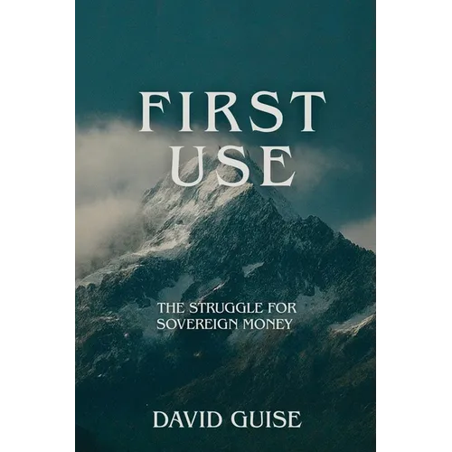 First Use: The Struggle for Sovereign Money: