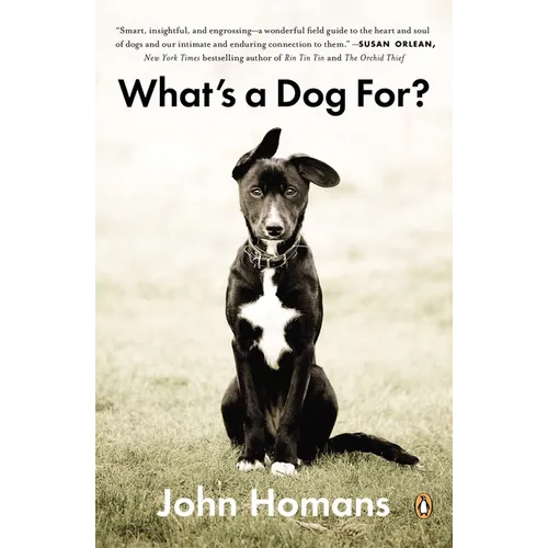 What's a Dog For?: The Surprising History, Science, Philosophy, and Politics of Man's Best Friend