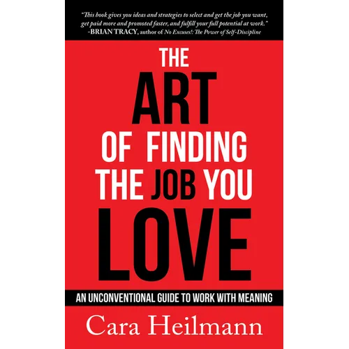 The Art of Finding the Job You Love: An Unconventional Guide to Work with Meaning