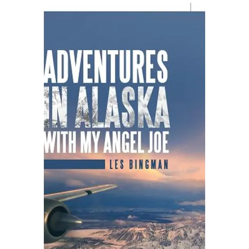 Adventures in Alaska with My Angel Joe