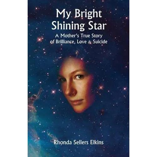 My Bright Shining Star: A Mother's True Story of Brilliance, Love and Suicide