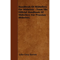Handbook Of Midwifery For Midwives - From The Official Handbook Of Midwifery For Prussian Midwives.